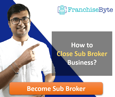 How to Close Sub Broker Business? | How to Cancel Sub Broker Franchise?